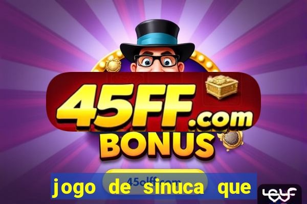 jogo de sinuca que ganha dinheiro de verdade
